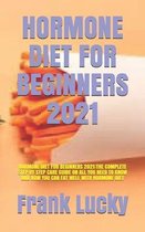 Hormone Diet for Beginners 2021: Hormone Diet for Beginners 2021