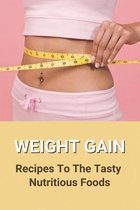 Weight Gain: Recipes To The Tasty Nutritious Foods