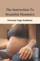 The Instruction To Beautiful Mommies: Prenatal Yoga Guideline