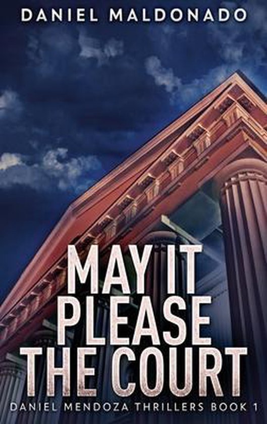 Daniel Mendoza Thrillers- May It Please The Court - cover