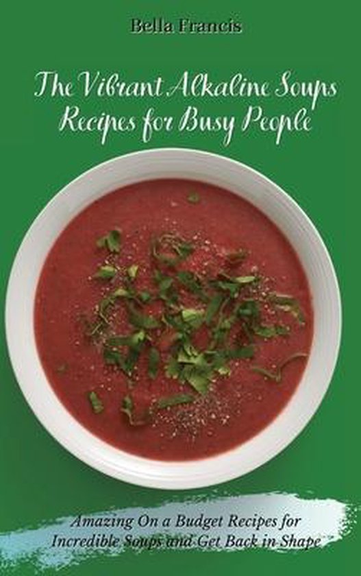 The Vibrant Alkaline Soups Recipes for Busy People - cover