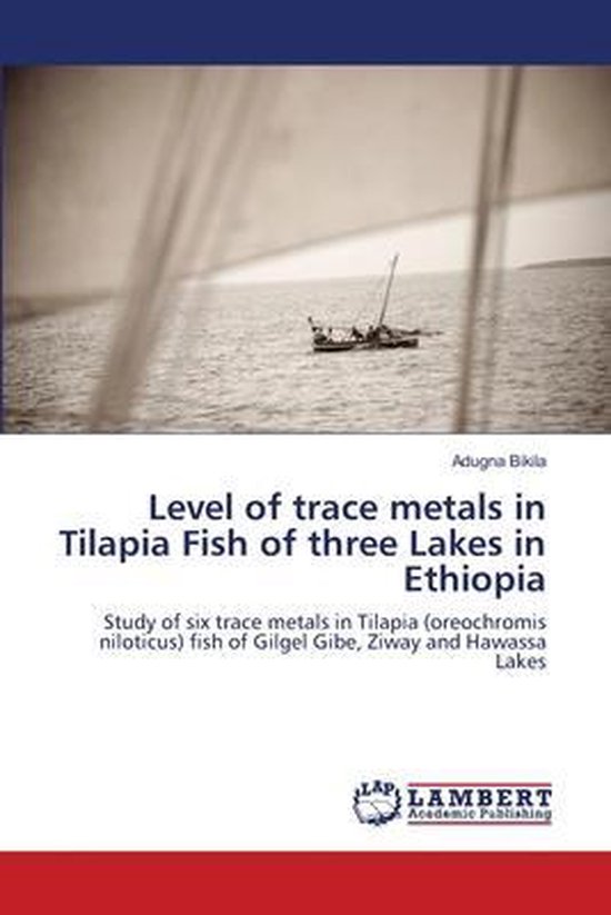 Level of trace metals in Tilapia Fish of three Lakes in Ethiopia ...
