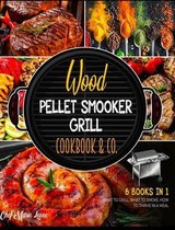 Wood Pellet Smooker Grill Cookbook & Co. [6 Books in 1]
