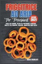 Friggitrice ad Aria Per Principianti (edizione 2021)