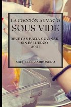 La Coccion al Vacio Sous-Vide 2021 (Sous Vide Cookbook 2021 Spanish Edition)