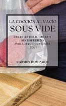 La Coccion al Vacio Sous-Vide 2021 (Sous Vide Cookbook 2021 Spanish Edition)