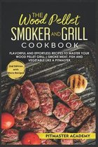 The Wood Pellet Smoker and Grill Cookbook