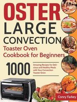 Oster Large Convection Toaster Oven Cookbook for Beginners