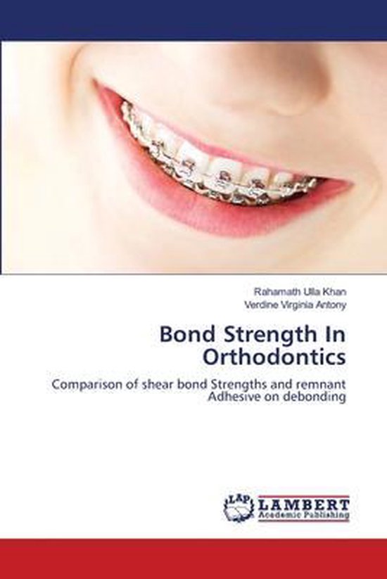Bond Strength In Orthodontics, Rahamath Ulla Khan 9783659154546