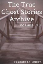 The True Ghost Stories Archive: Volume 10