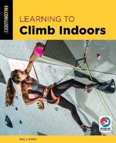 Learning to Climb Indoors 3rd Edition How To Climb Series