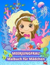 Meerjungfrau Malbuch für Mädchen: Erstaunliches Malbuch für Kinder von 4-8 Jahren - Wunderschöne Meerjungfrauen und ihre magische Unterwasserwelt - Me