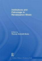 A Library of Essays on Renaissance Music- Institutions and Patronage in Renaissance Music