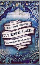 Cut From The Earth (The Tile Maker Series Book 1)