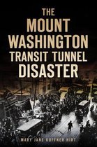 Disaster-The Mount Washington Transit Tunnel Disaster