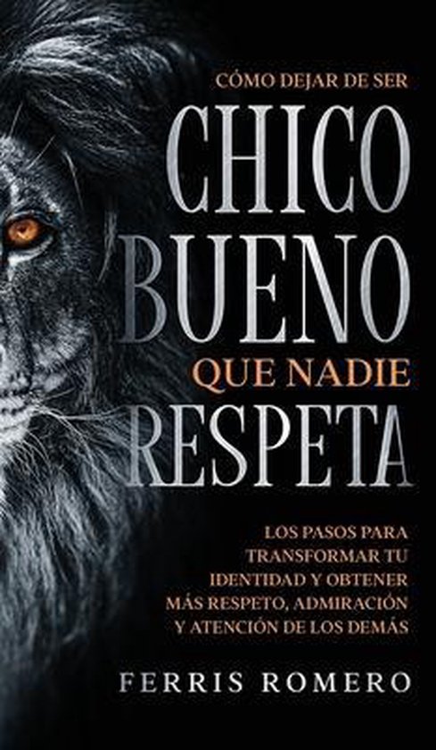 Cómo Dejar de ser el Chico Bueno que Nadie Respeta - cover