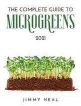 The Complete Guide to Microgreens 2021