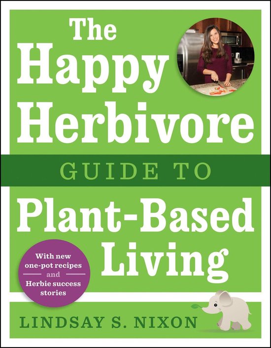 The Happy Herbivore Guide to Plant-Based Living - cover