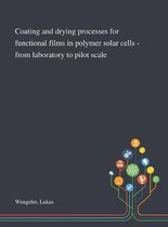 Coating and Drying Processes for Functional Films in Polymer Solar Cells - From Laboratory to Pilot Scale