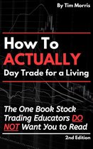 How to Day Trade - How to Actually Day Trade for A Living: The One Book Stock Trading Educators Do Not Want You to Read
