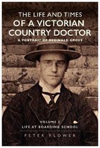 The Life and Times Of A Victorian Country Doctor : A Portrait Of Reginald Grove