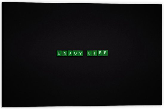 Dibond - Groene ''Enjoy life'' op zwarte Achtergrond - 60x40cm Foto op Aluminium (Wanddecoratie van metaal)