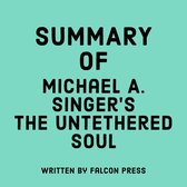 Summary of Michael A. Singer's The Untethered Soul