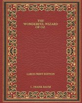 The Wonderful Wizard of Oz - Large Print Edition