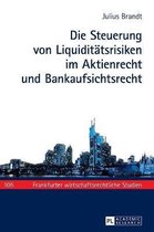 Die Steuerung von Liquiditätsrisiken im Aktienrecht und Bankaufsichtsrecht