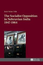 The Socialist Opposition in Nehruvian India 1947-1964