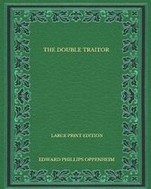 The Double Traitor - Large Print Edition