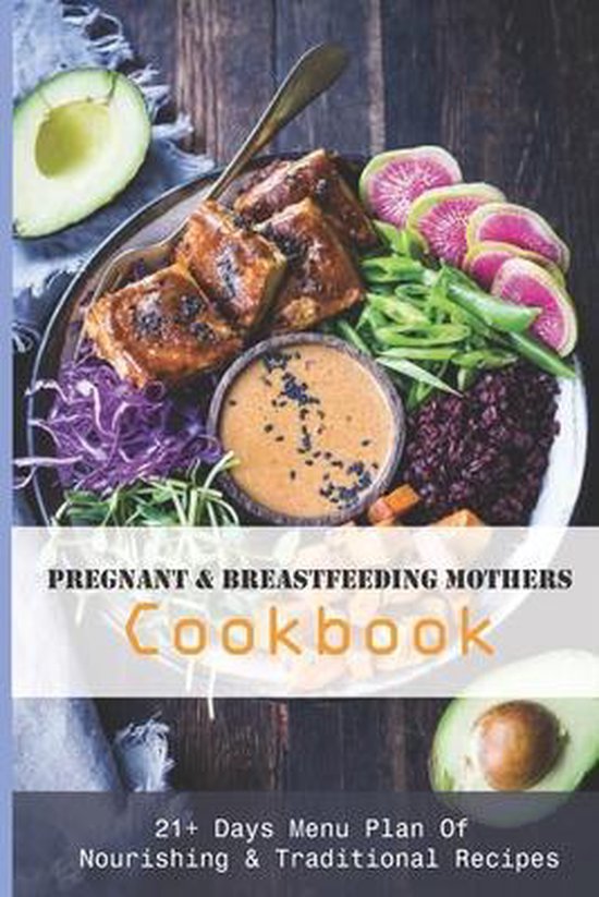 Pregnant & Breastfeeding Mothers Cookbook 21+ Days Menu Plan Of Nourishing &...