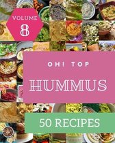 Oh! Top 50 Hummus Recipes Volume 8