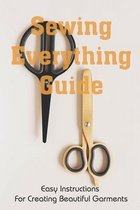 Sewing Everything Guide: Easy Instructions For Creating Beautiful Garments