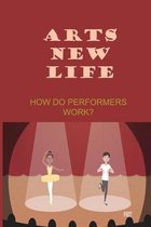 Arts New Life: How Do Performers Work?