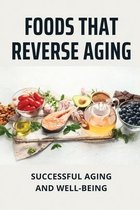 Foods That Reverse Aging: Successful Aging And Well-Being