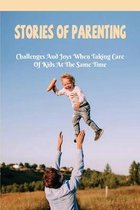 Stories of Parenting: Challenges And Joys When Taking Care Of Kids At The Same Time