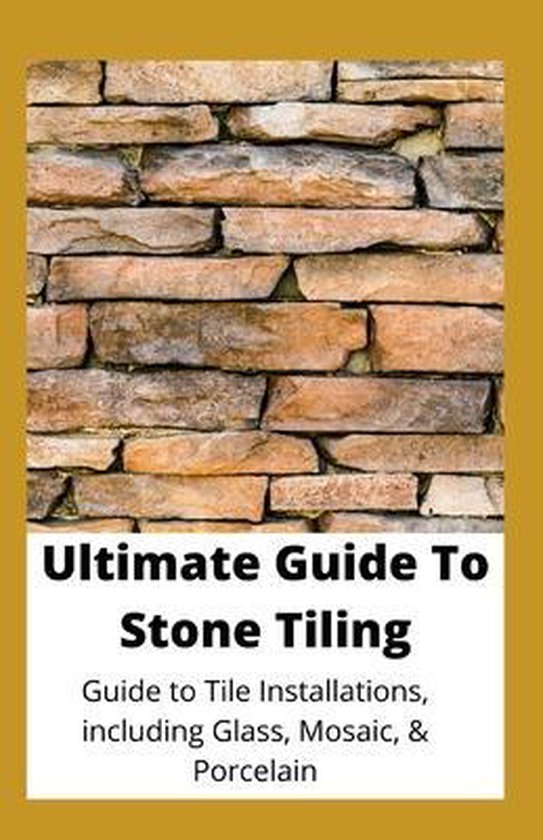 Ultimate Guide To Stone Tiling, Michael Dutch | 9798740892399 | Boeken ...