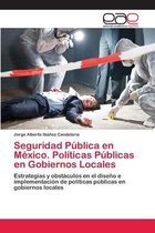 Seguridad Pública en México. Políticas Públicas en Gobiernos Locales