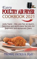 Easy Poultry Air Fryer Cookbook 2021: 100% Taste - 75% Less Fat