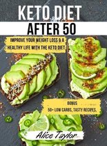 Keto Diet After 50: Improve Your Weight Loss & a Healthy Life with the Keto Diet. BONUS