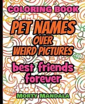 Coloring Book - Pet Names over Weird Pictures - Draw Your Imagination