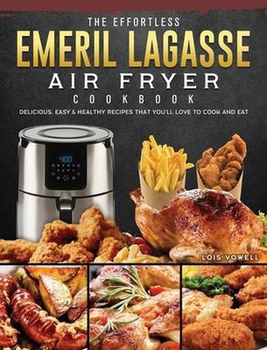 The Effortless Emeril Lagasse Air Fryer Cookbook, Lois Vowell
