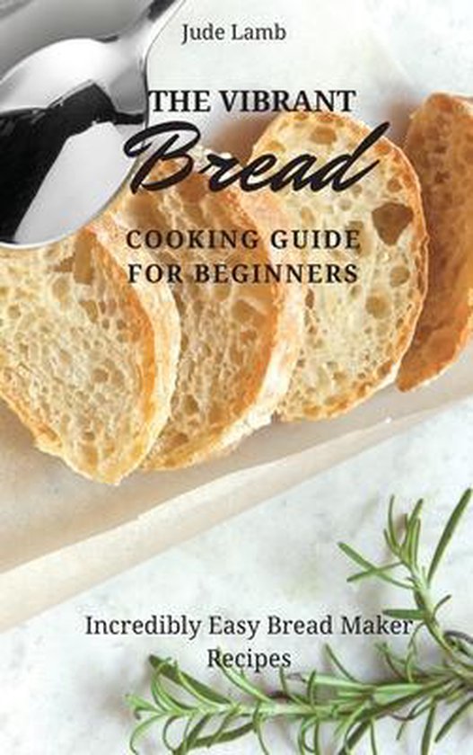The Vibrant Bread Cooking Guide For Beginners - cover