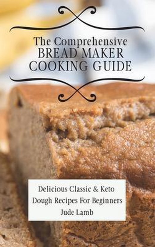 The Comprehensive Bread Maker Cooking Guide - cover