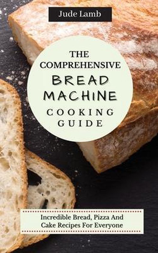 The Comprehensive Bread Machine Cooking Guide - cover