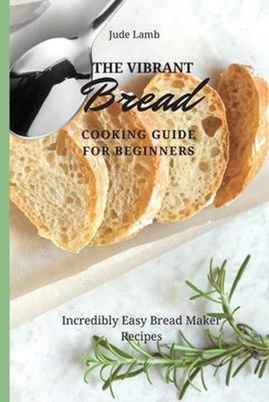 The Vibrant Bread Cooking Guide For Beginners - cover