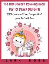 The BIG Unicorn Coloring Book for 10 Years Old Girls