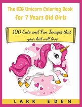 The BIG Unicorn Coloring Book for 7 Years Old Girls