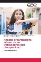 Analisis organizacional laboral de los trabajadores con discapacidad